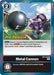 Metal Cannon (#BT7-104 R) (Next Adventure Pre-Release Cards)